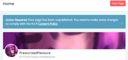 tangobat:  pressurizedpleasure:   KO-FI IS CRACKING DOWN ON NSFW CREATORS Please spread this post around.  Here we are once again, with NSFW creators being censored into oblivion. Apparently, Ko-Fi has deemed it illegal/prohibited to POST or even LINK