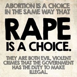 misandry-mermaid:  lolatprolife:  personhoodusa:  &ldquo;It’s a woman’s choice!&rdquo; is NOT an argument. Murder is a choice. Rape is a choice. Choice does not denote a thing’s morality. http://ift.tt/1pGzBpd  HAVING AN ABORTION IS COMPLETELY FUCKING