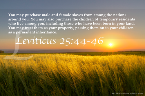 &ldquo;However, you may purchase male and female slaves from among the nations around you. You may a