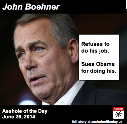 assholeofday:John Boehner, Asshole of the Day for June 26, 2014by TheDailyEdge (Follow @TheDailyEdge