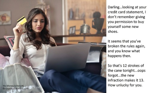 His Money is Hers #1Darling…looking at your credit card statement…  Caption Credit: Uxorious Husband and Chsissy Image Credit: https://www.pexels.com/photo/woman-holding-card-while-operating-silver-laptop-919436/