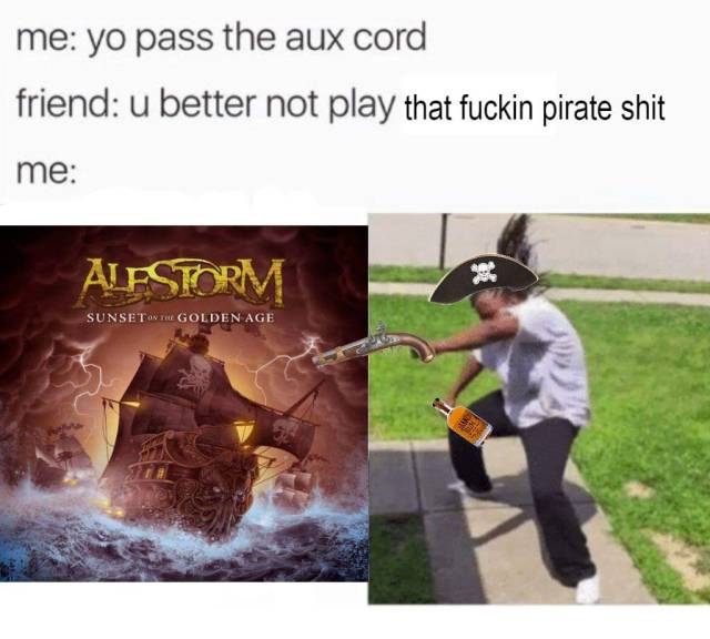 Alestorm pirate metal meme pass me the aux cord heavy metal memes