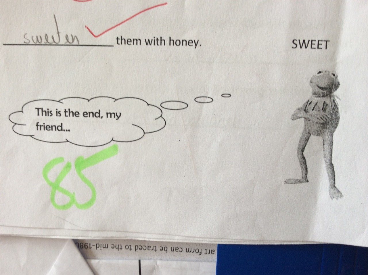 no-son:  My teacher likes to put pictures of Kermit the frog with threatening captions