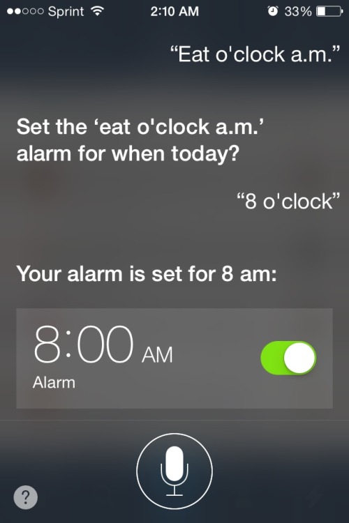 tentacuddles:  So I didn’t realize that when you change  Siri’s accent, it takes into account that you might have that accent  I was trying to set an alarm for 8 am in an American accent  Or rather an Eat am alarm in an Australian accent.  Luckily,