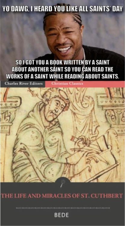 demotica:These are the venerable Bede memes I’ve collected so far. Feel free to add more!