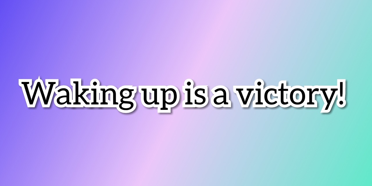 ladybugsforpresident: Proud of all of my followers! Even if all you did was get up,