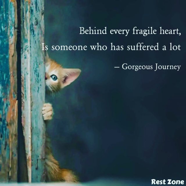 Behind every fragile heart, Is someone who has suffered a lot  Collab on this beautiful post and add your thoughts to it.  Highlight and share this post with others so that they dont miss it. 💫  Dont forget to checkout our pinned post.  #rzfragileheart #gorgeousjourney #collabwithrestzone #gorgeousjourneyyq #yqrz #yqbaba #YourQuoteAndMine Collaborating with Rest Zone  Read my thoughts on @YourQuoteApp #yourquote #quote #stories #qotd #quoteoftheday #wordporn #quotestagram #wordswag #life #wordsofwisdom #inspirationalquotes #inspiration #writeaway #love #thoughts #poetry #instawriters #writersofinstagram #writersofig #writersofindia #igwriters #igwritersclub https://www.instagram.com/p/Cd8TNxlPfkR/?igshid=NGJjMDIxMWI= #rzfragileheart#gorgeousjourney#collabwithrestzone#gorgeousjourneyyq#yqrz#yqbaba#yourquoteandmine#yourquote#quote#stories#qotd#quoteoftheday#wordporn#quotestagram#wordswag#life#wordsofwisdom#inspirationalquotes#inspiration#writeaway#love#thoughts#poetry#instawriters#writersofinstagram#writersofig#writersofindia#igwriters#igwritersclub