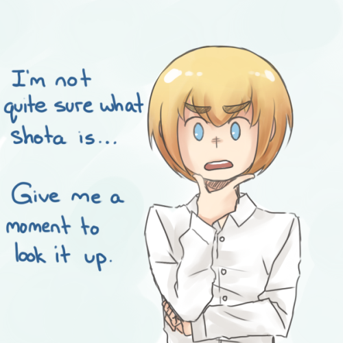 ask-modern-armin:  I’m not shota.I’m manly as hell. 