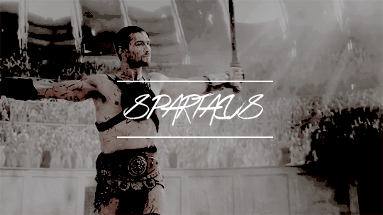 thracixn:                     Spartacus is a man to be held as an example,