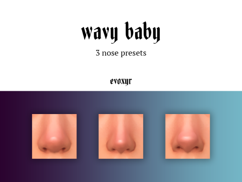 evoxyr:wavy baby nose presets☽  a pack of 3 nose presets numbered 01-03☽  sliders not used in previe
