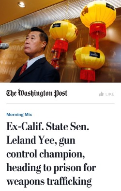 guns-and-humor:  guns-and-humor:  https://www.washingtonpost.com/news/morning-mix/wp/2016/02/25/ex-calif-state-sen-leeland-yee-gun-control-champion-heading-to-prison-for-weapons-trafficking/ Was endorsed by Obama,Clinton,Feinstein!!!!!! He was selling