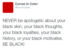 beautifuldarkkskkin:  loveandstuffandkisses:  Never.  Yes!!! Nothing better than being unapologetically black!!!