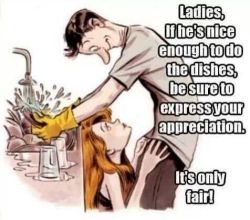 supersassyfeminist:  submissivedreamer:  See, I hate pictures like this. Why is it seen as though a man is doing a favor if he’s doing the dishes? Why is it said that he’s nice enough to do the dishes? Why is it just expected that the women will