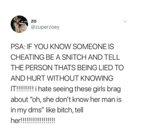 beyoncescock:PSA be a SNITCH and not a BITCH