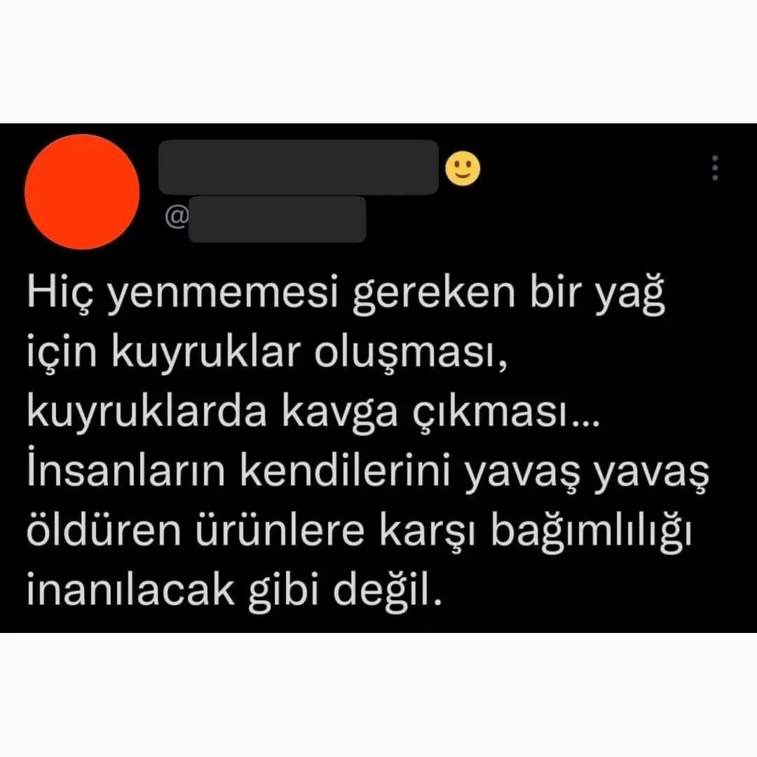 - Yağ çok pahalı,...