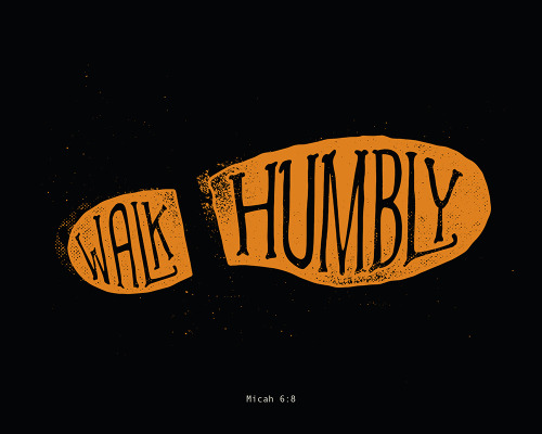 “He has shown you, O man, what is good; And what does the Lord require of you but to do justly, to love mercy, and to walk humbly with your God?” - Micah 6:8. Designed by Josh Warren.