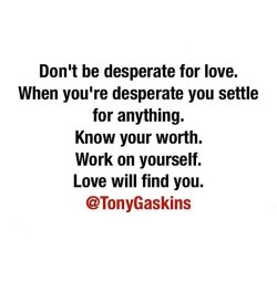 #amen @tonygaskins  no te desesperes por encontrar el amor. Cuando te desesperas te conformas con lo que sea. Aprénde a valorarte  a ti mismo. trabaja en ti y veras que el amor te va a encontrar.  @tonygaskins #tonygaskins by missdollycastro