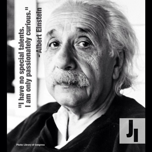 “I have no special talents. I am only passionately curious.