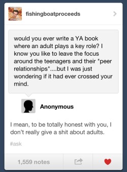 space-queer:  edennova:  tsupertsundere:  hatewizard:  fishingboatproceeds:  I don’t. Like, all of my friends are adults. My spouse is an adult. My parents and brother are adults. I know and like many adults. But I don’t want to write for them.
