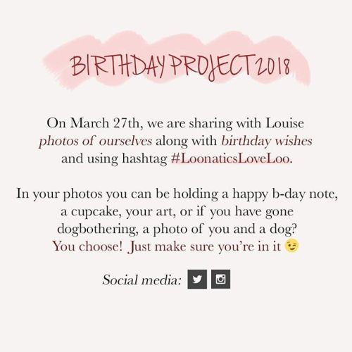 BIRTHDAY PROJECT On Loo’s birthday we are showering Loo’s social media accounts (Twitter AND Instagr