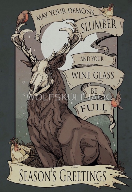 kittenwicked: wolfskulljack: May your demons slumber and your wine glass be full The holiday stag is