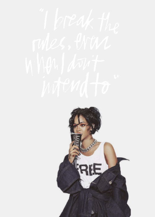 sheisunapologetic:  “I just have a way of breaking the rules even when I don’t intend to. You have to let people be who they are - you have to believe that that’s going to be the best version of them.”