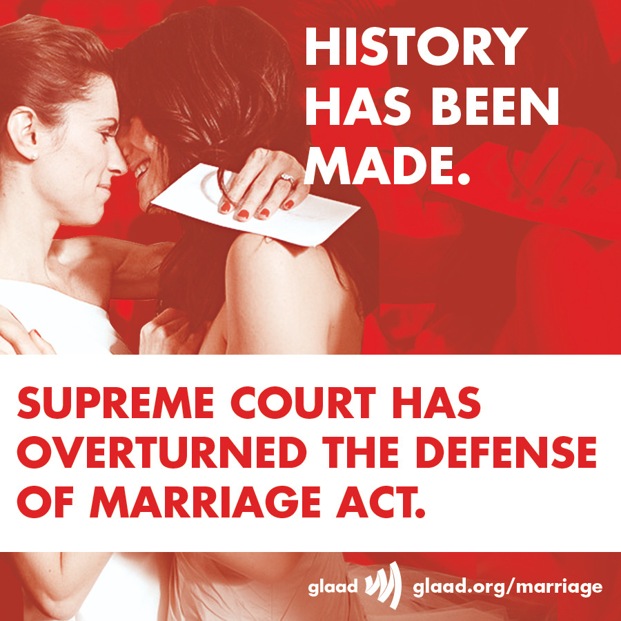glaad:  The U.S. Supreme Court has overturned the so-called “Defense of Marriage