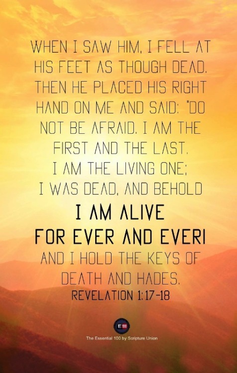 The Living... — Revelation 1:17-18 (NIV) - When I saw Him, I fell...