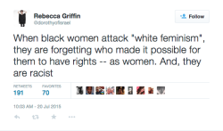 theproblackgirl:   Look at white feminist logic. It takes a special kind of ahistorical delusion to consider your years of deliberate and calculated willful oppression as benevolence. Also peep how they view colorblind erasure as a SOLUTION. These types