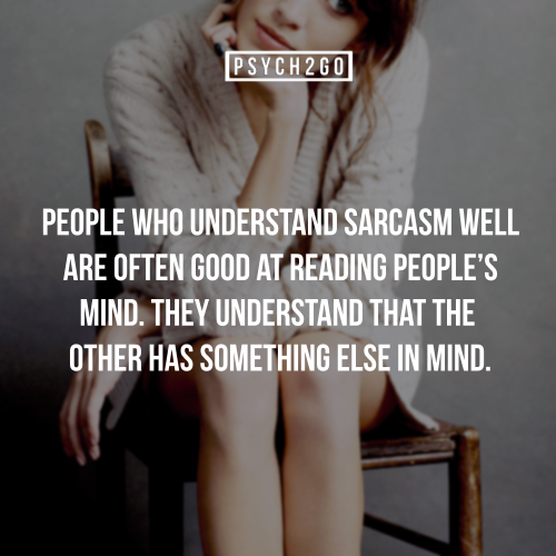 People Who Understands Sarcasm Well Are Often Good At Reading People’s Mind. They Understand That The Other Has Something Else In Mind.