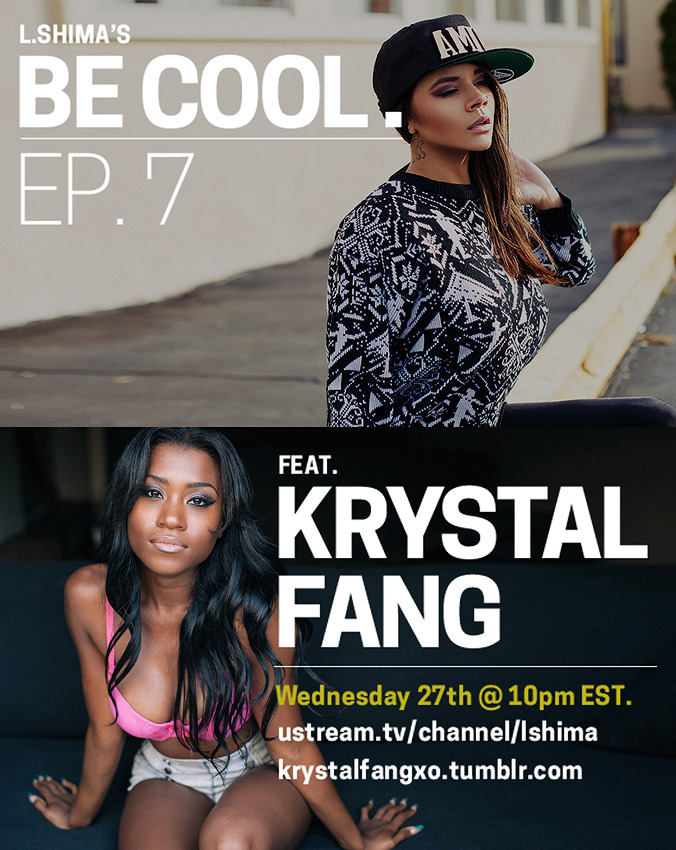 krystalfangxo:  krystalfangxo:  Catch me on episode 7 of Be Cool with lshima this