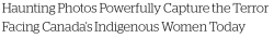 Micdotcom:  1,200 Aboriginal Canadian Women Have Gone Missing Over The Past 30 Years.