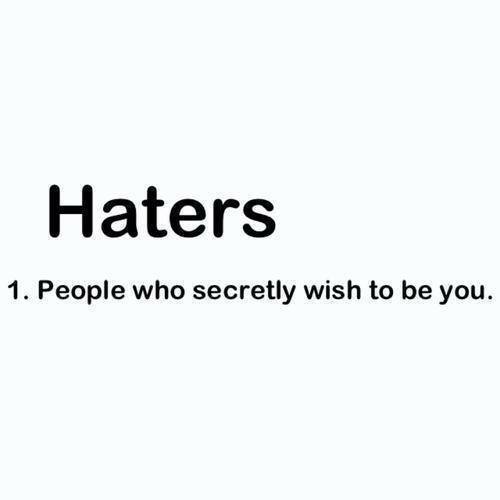 haters | More Cute, Cool, Funny, Gorgeous, Awesome Blogs on worldofweirds.tumblr.com