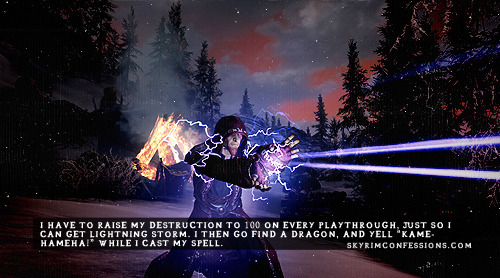 TES V: Skyrim Confessions — “I have to raise my Destruction to 100 on  every...