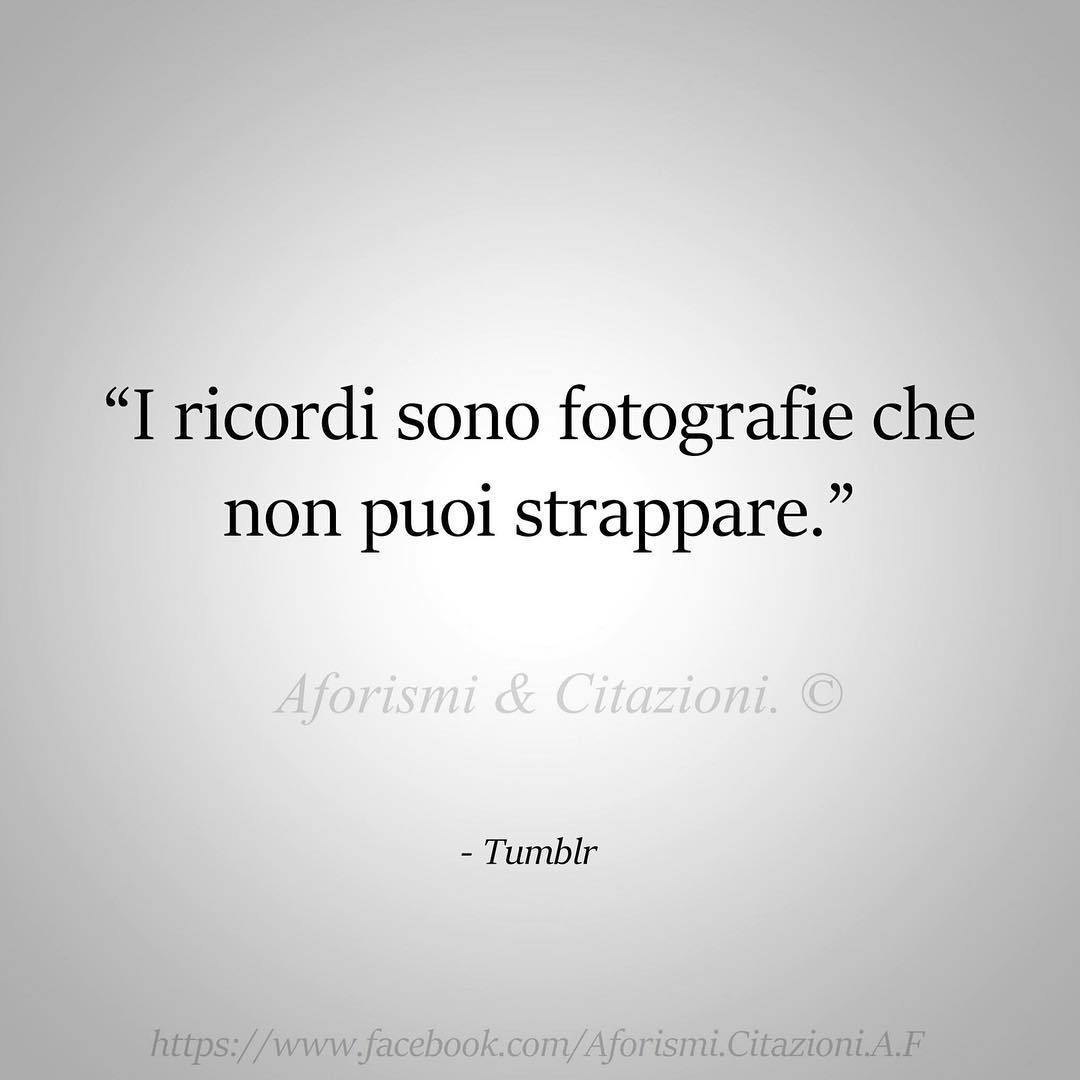 Aforismi Citazioni I Ricordi Sono Fotografie Che Non Puoi