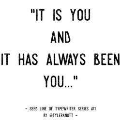 tylerknott:  The Seed Line that started it all. This was the sentence that swirled and spilled on the page that created Typewriter Series #1. And all of this. All this madness. Advice (not that I am qualified to give it): chase your madness, chase it