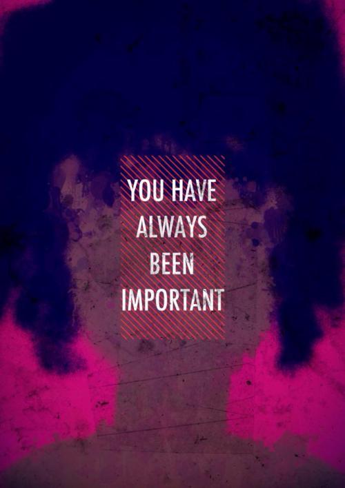 a-story-about-them: &ldquo;You have always been important. You have always b