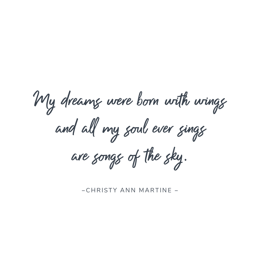 Christy Ann Martine — My dreams were born with wings and all my