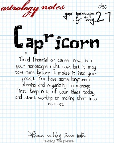 astrologynotes:  Capricorn 12, 27, 2012: Visit astrology notes for more awesome horoscopes. You can 