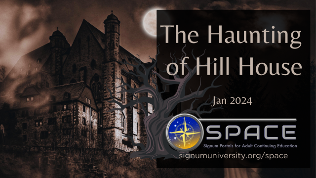 Pictured is a seemingly haunted mansion in sepia tones, indicating the SPACE module "The Haunting of Hill House: Jan 2024" with Signum University's SPACE Program.