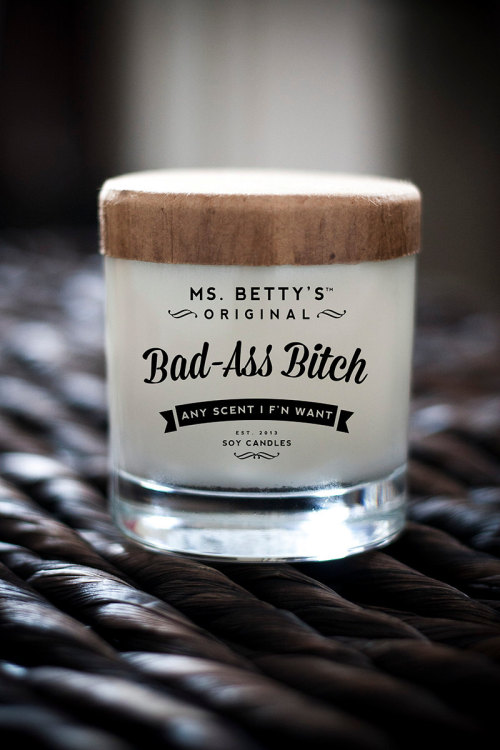 culturenlifestyle:Hilarious & Snarky Candles Remind You How Awesome You Are Ms. Betty’s Original Bad-Ass Bitch Scented Soy Candles remind us that her candles “will make the perfect creative and funny gift for that special person who is a Bad-Ass