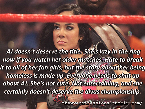 thewweconfessions:  “ AJ doesn’t deserve the title. She’s lazy in the ring