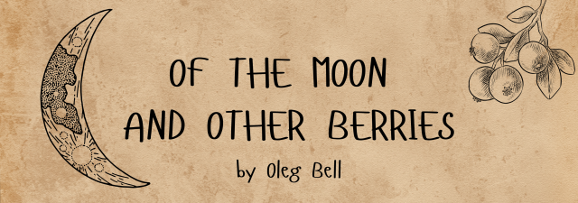 A banner saying "Of the Moon and Other Berries, by Oleg Bell" on a parchment background. There is a scetch-like picture of a crescent moon to the left and a few barriers hanging off a branch to the right. Both the pictures and the text are black.