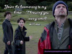 “You’re the boomerang to my hiker…