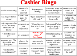 illirya-ooc:  retailtherapist:  lel-shitkids:  lizardsister:  this sh*t would get filled up within 3 customers tops not like getting bingo this entire thing would be filled  tfw 6x5 bingo card  When sometimes you just need to inject a little humor into