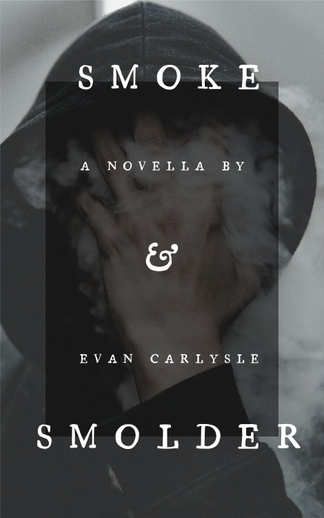 firstdraft:wip introductiontitle: Smoke & Smolderauthor: evan carlysle a.k.a. firstdraftgenre: u