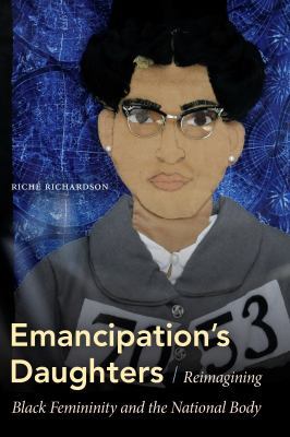 Book cover: In Emancipation’s Daughters , Riché Richardson examines...