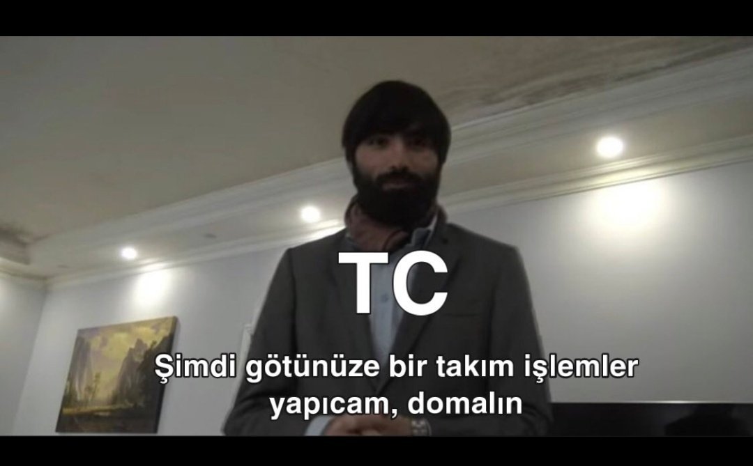 TC Şimdi götünüze bir...