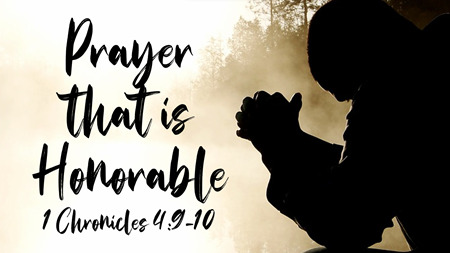 Prayer that is Honorable (1 Chronicles 4:9-10)