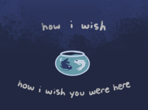 terracyte:How I wish, how I wish you were hereWe’re just two lost soulsSwimming in a fish bowlYear a